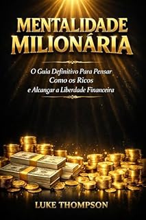 Livro Mentalidade Milionária: O Guia Definitivo Para Pensar Como os Ricos e Alcançar a Liberdade Financeira