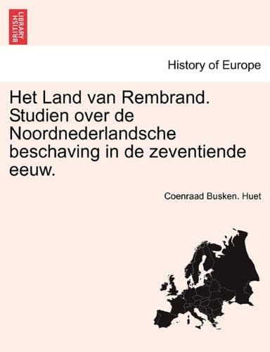 Het Land van Rembrand. Studien over de Noordnederlandsche beschaving in de zeventiende eeuw. EERSTE DEEL (Dutch Edition)
