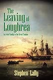 The Leaving of Loughrea: An Irish Family in the Great Famine by 