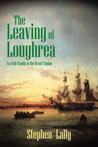 The Leaving of Loughrea: An Irish Family in the Great Famine by Stephen Lally