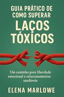 Livro Guia prático de como superar Laços Tóxicos