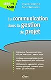 La communication dans la gestion de projet (Lire agir) (French Edition) by