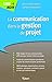 La communication dans la gestion de projet (Lire agir) (French Edition) by