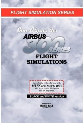 [ SIM-FLYING THE AIRBUS 300 SERIES FLIGHT SIMULATIONS ] by Ray, Mike ( Author) Jan-2011 [ Paperback ]