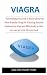 Viagra: Everything you Need to Know about the Most Popular Drug for Treating Erectile Dysfunction Fast and Effectively so that you can get your Groove back