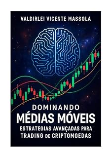 Livro Dominando Médias Moveis: Estratégias avançadas para Trading em Criptomoedas (Códigos do Universo Financeiro)