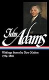 John Adams: Writings from the New Nation 1784-1826 (LOA #276) (Library of America Adams Family Colle by John Adams, Gordon S. Wood