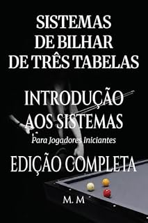 Livro Sistemas De Bilhar De Três Tabelas – Introdução Aos Sistemas - Edição Completa: Um Guia Completo Para Qualquer Pessoa Que Deseje Aprender Sistemas De Bilhar De Três Tabelas