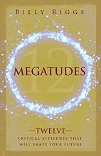Megatudes: Twelve Critical Attitudes That Will Shape Your Future
