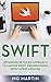 Swift: Advanced Detailed Approach To Master Swift Programming With Latest Updates by 