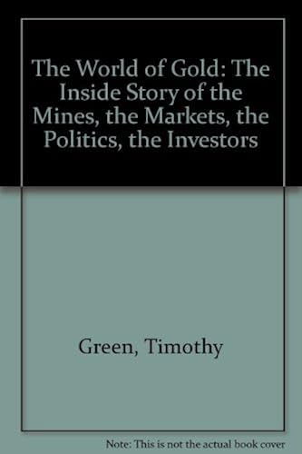 Download The World of Gold: The Inside Story of the Mines, the Markets, the Politics, the Investors PDF