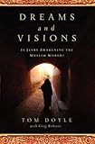 DREAMS AND VISIONS: Is Jesus Awakening the Muslim World? by Tom Doyle, Greg Webster