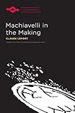 Machiavelli in the Making (Studies in Phenomenology and Existential Philosophy)