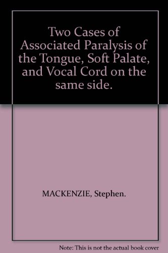 Two Cases of Associated Paralysis of the Tongue, Soft Palate, and Vocal Cord on the same side Hardcover – 1886