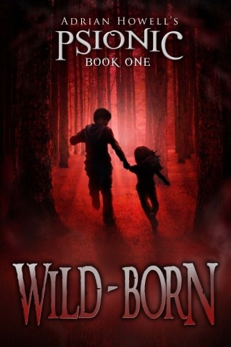 PSIONIC Book One: Wild-born (Adrian Howell's PSIONIC Pentalogy)