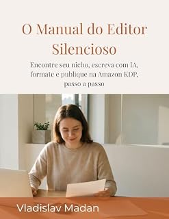 Livro O Manual do Editor Silencioso: Encontre seu nicho, escreva com IA, formate e publique na Amazon KDP, passo a passo (Renda Silenciosa Livro 2)