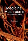 Medicinal Mushrooms: The Essential Guide
