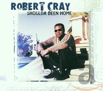 The Robert Cray Band Shoulda Been Home Amazon Com Music