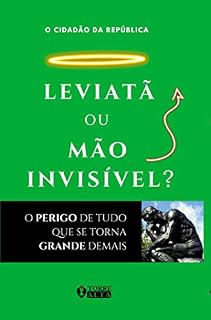 Livro LEVIATÃ OU MÃO INVISÍVEL?: O perigo de tudo que se torna grande demais