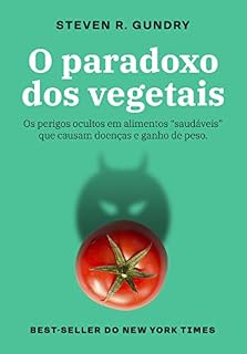 Livro O paradoxo dos vegetais: Os perigos ocultos em alimentos "saudáveis" que causam doenças e ganho de peso