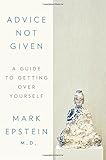 Advice Not Given: A Guide to Getting Over Yourself