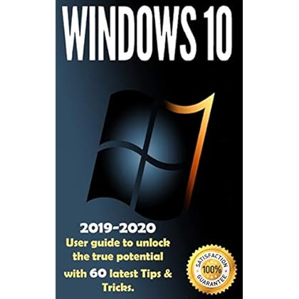Windows 10: 2019-2020 User Guide to Unlock the True Potential with 60 Latest Tips & Tricks .