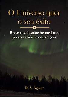 Livro O Universo quer o seu êxito: Breve ensaio sobre hermetismo, prosperidade e conspirações