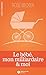 Le bébé, mon milliardaire et moi by Rose M. Becker