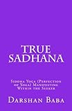 True Sadhana: Siddha Yoga (Perfection of Yoga) Manifesting Within the Seeker