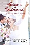 Always a Bridesmaid (Looking Back, Texas Book 3) by Lacy Williams