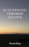Functioning Theories on Love by Wennie Hong (2015-02-14) by