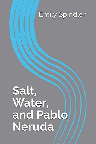 Salt, Water, and Pablo Neruda Paperback – November 28, 2019