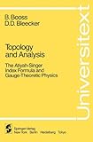Topology and Analysis: The Atiyah-Singer Index Formula and Gauge-Theoretic Physics (Universitext)