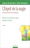 L'esprit de la magie: La programmation neuro-linguistique : relation à soi, relation à l'autre, re by 