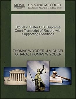 Stoffel V Slater U S Supreme Court Transcript Of Record With Supporting Pleadings Yoder Thomas W O Hara J Michael Yoder Thomas W Amazon Com Books