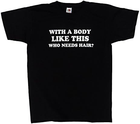 with A Body Like This WHO Needs Hair? Funny Men's t Shirt, Cotton, Black