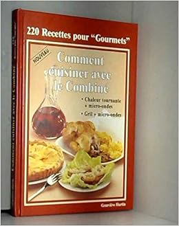 Amazon Fr 220 Recettes Pour Gourmets Comment Cuisiner Avec Le Combine Chaleur Tournante Micro Ondes Grill Micro Ondes Hurtin Genevieve Livres Amazon Fr 220 Recettes Pour Gourmets Comment Cuisiner Avec Le Combine Chaleur Tournante Micro Ondes Grill Micro Ondes Hurtin Genevieve Livres