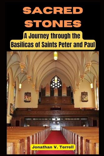 Sacred Stones: A Journey through the Basilicas of Saints Peter and Paul