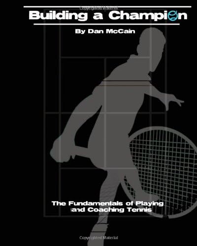 Building a Champion: The Fundamentals of Playing & Coaching Tennis