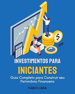 Livro Investimento para Iniciantes: Guia Completo para Construir seu Patrimônio Financeiro