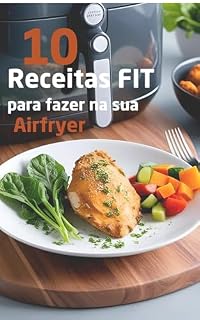 Livro 10 Receitas Fit na Airfryer: Saudáveis, Rápidas e Irresistíveis