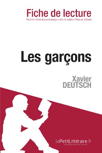 Download Les Garçons de Xavier Deutsch (Fiche de lecture): Comprendre La Littérature Avec Lepetitlittéraire.Fr (French Edition)