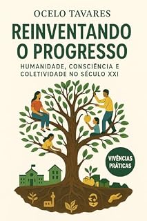 Livro Reinventando o Progresso: Humanidade, Consciencia e Coletividade no Século XXI