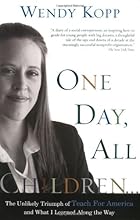 One Day, All Children...: The Unlikely Triumph Of Teach For America And What I Learned Along The Way