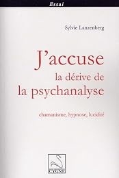J'accuse la dérive de la psychanalyse