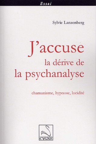 J'accuse la dérive de la psychanalyse