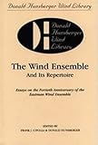 The Wind Ensemble and Its Repertoire : Essays on the Fortieth Anniversary of the Eastman Wind Ensemble, , 1878822462