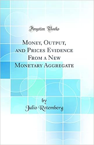 Money, Output, and Prices Evidence from a New Monetary Aggregate (Classic Reprint)