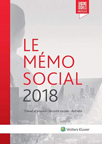 LE MEMO SOCIAL 2018: TRAVAIL ET EMPLOI - SECURITE SOCIALE - RETRAITE (LIAISONS SOCIALE) by ROUSSEAU/RENAUD/FRICOTTE