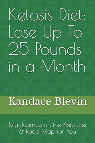 Lose 25 Pounds In A Month My Journey On The Keto Diet Road Map For You Keto Living Blevin Kandace 9781521484326 Amazon Com Books